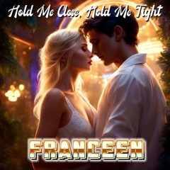 Franceen - Hold Me Close, Hold Me Tight (Radio Edit)