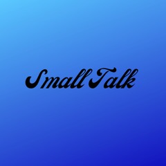 Small Talk (Pastiche/Remix/Mashup)