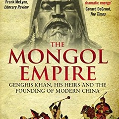 ✔️ Read The Mongol Empire: Genghis Khan, his heirs and the founding of modern China by  John Man