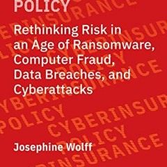 Access [EBOOK EPUB KINDLE PDF] Cyberinsurance Policy: Rethinking Risk in an Age of Ra