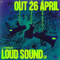 LITENCE - LOUD SOUND EP [OUT 26TH APRIL]