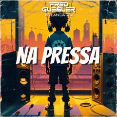 Fred Guesler & Dylan Da Rita - Na Pressa (Club Edit)
