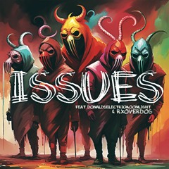 Issues Feat Donalds Electric Moonlight & RxOverdos
