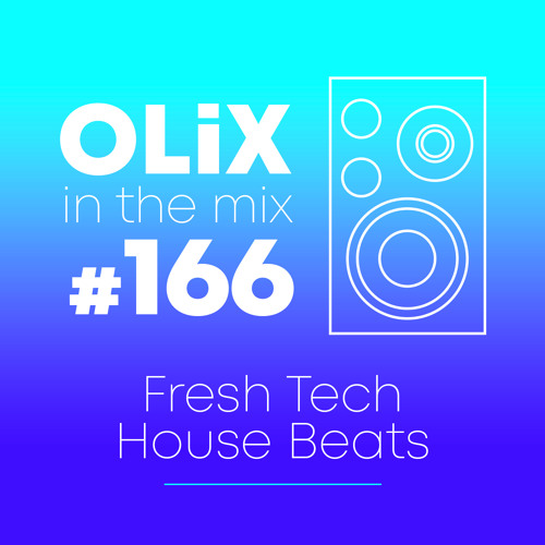 OLiX in the Mix - 166 - Fresh Tech House Beats