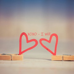 XOXO - I Will
