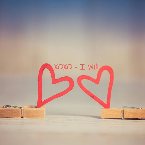 XOXO - I Will