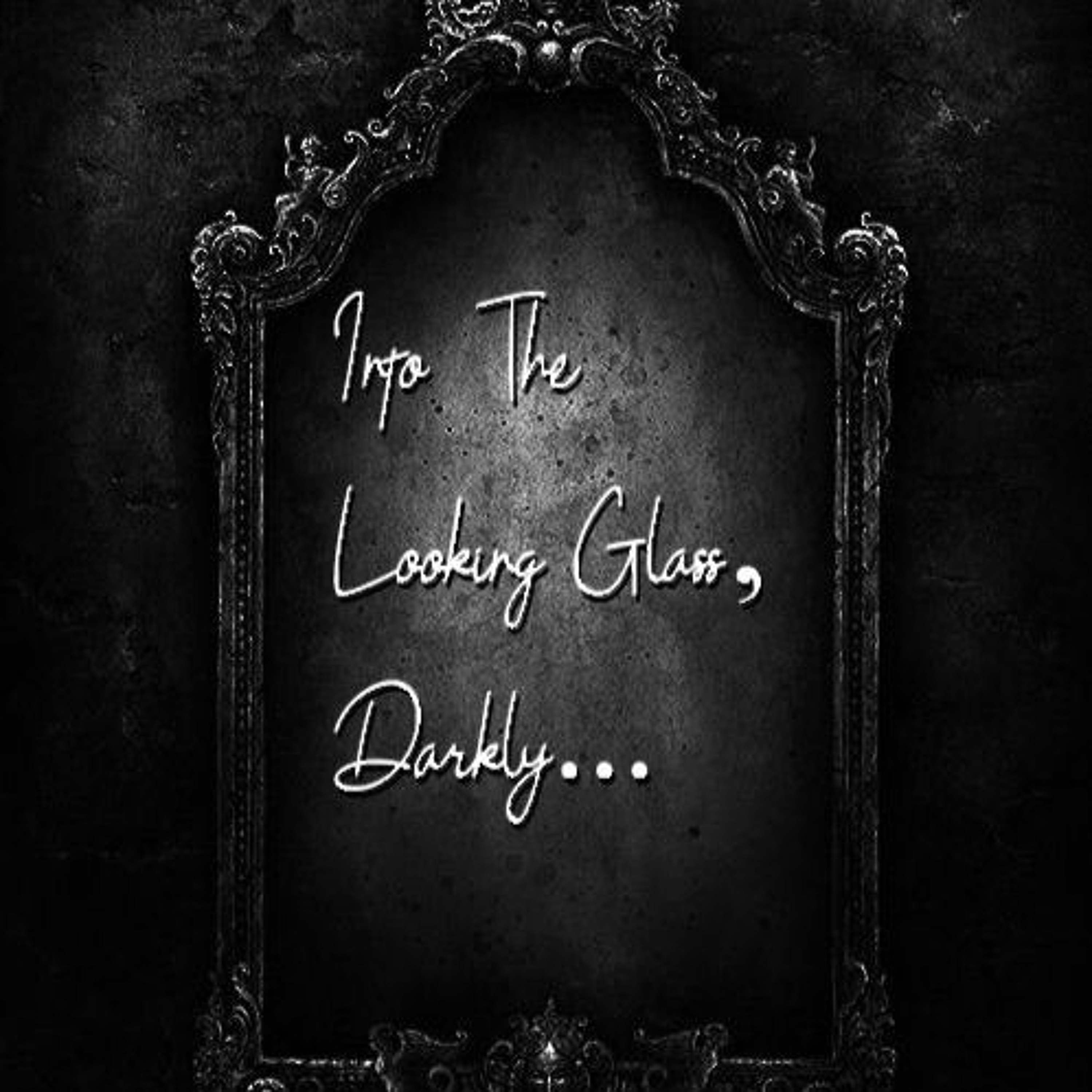 Into the Looking Glass, Darkly