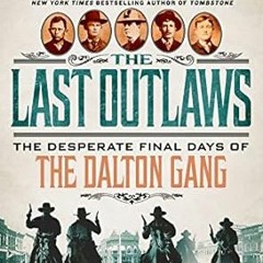 (READ-PDF) The Last Outlaws: The Desperate Final Days of the Dalton Gang