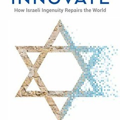 READ EBOOK 📫 Thou Shalt Innovate: How Israeli Ingenuity Repairs the World by  Avi` J