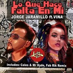 Jorge Jaramillo Ft. Vina - Lo Que Hace Falta En Mi (Cales & Mr Hyde Deep Groove Remix Radio Edit)