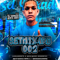 SET MIXADO 002 X RITMO DOS CRIA ((DJ SAMUCA VINTE 2)) DEMOROU MAIS SAIU