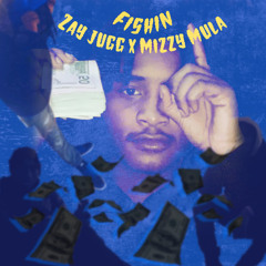 ZayJugg x Mizzy Mula - Fishin