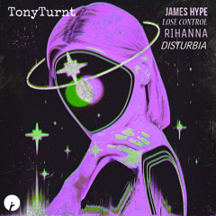 James Hype x Rihanna - Disturbia (TonyTurnt 'Lose Control' Edit)