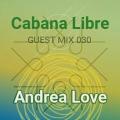 Andrea Love - Cabana Libre Guest Mix 030