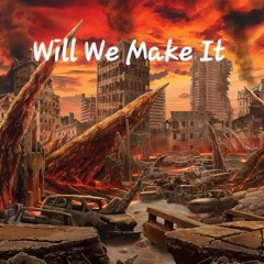 Will We Make It?