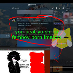 you beat it to femboy porn get a job lmaoo