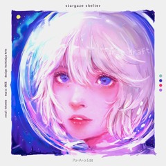 ファーストドラフト-Stargaze Shelter (Po+A+o Remix)