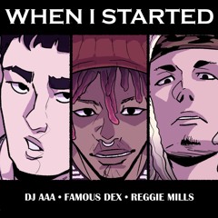 When I Started feat. Famous Dex & Reggie Mills (prod. DJ AAA)