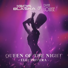 Igor Blaska & Divaa Louise - Queen Of The Night - Electr'Opera (House Club Mix)