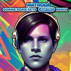 Matroda - Gimme Some Keys (Alektro Remix)