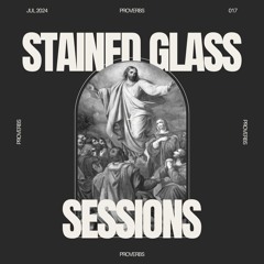 SGS 017 - Stained Glass Sessions - Proverbs Studio Mix