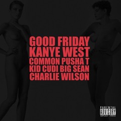 G.O.O.D. Friday - Kanye west(Feat. Common, Pusha T, Kid Cudi, Big Sean & Charlie Wilson)