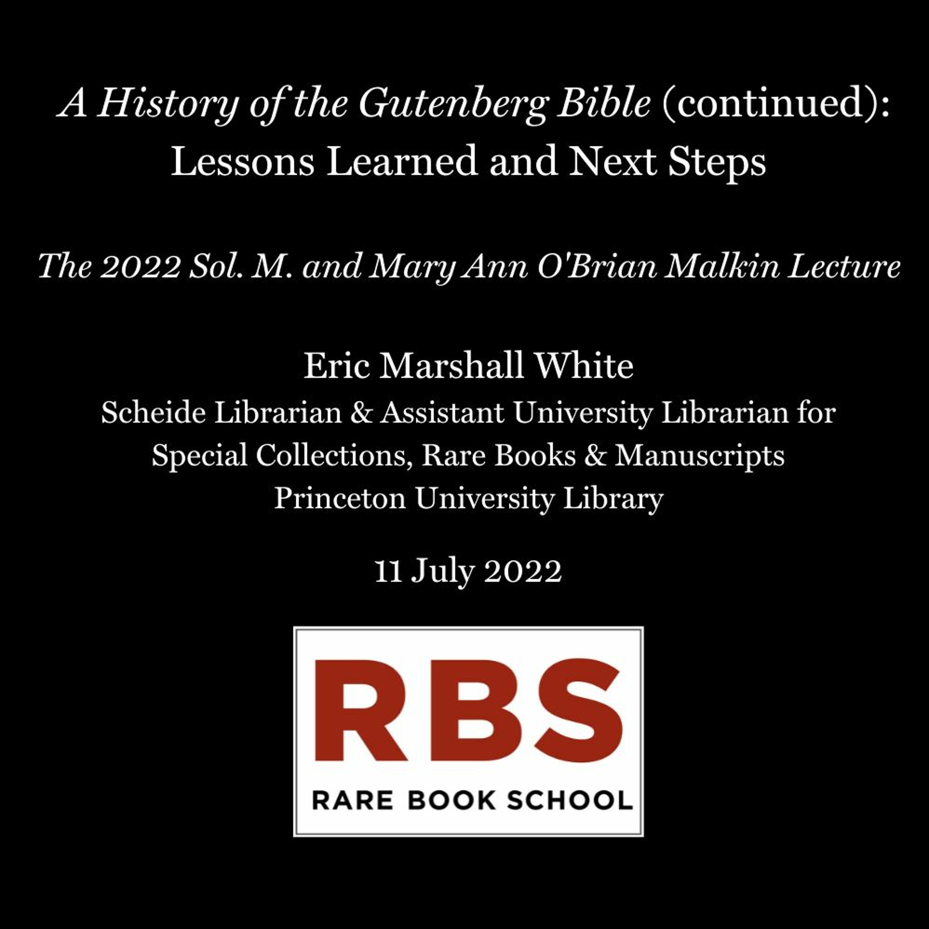 White, Eric - ”A History of the Gutenberg Bible (continued)” - Malkin Lecture, 11 July 2022