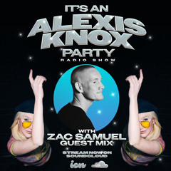It's Alexis Knox Party! with Guest Mix from Zac Samuel
