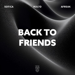 Sotica, KULTO & Afreak - Back To Friends