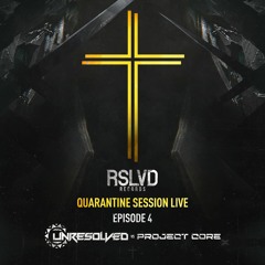 RSLVD - QUARANTINE SESSION LIVE EP4 | UNRESOLVED VS PROJECT CORE
