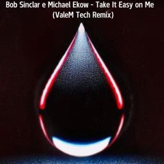 Bob Sinclar, Michael Ekow - Take It Easy on Me (ValeM Tech Remix)