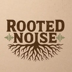 Rooted Noise Episode 1 6-4-25