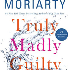 Access EBOOK 📕 Truly Madly Guilty by  Liane Moriarty [KINDLE PDF EBOOK EPUB]