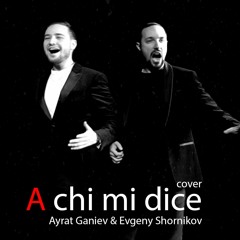Ayrat Ganiev & Evgeny Shornikov - A Chi Mi Dice (Il Volo)