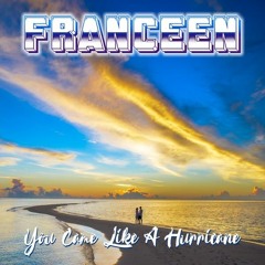 Franceen - You Came Like a Hurricane