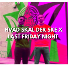 Hvad Skal Der Ske X Last Friday Night (ProdByHermy Remix)