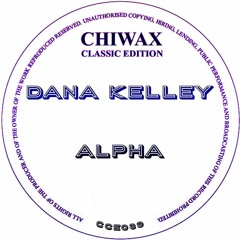 CCE039 - DANA KELLEY - ALPHA (CHIWAX CLASSIC EDITION)