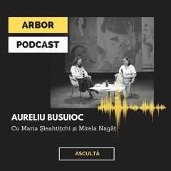 ARBOR PODCAST: O saga în cheie parodică. Aureliu Busuioc