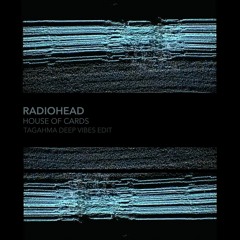 Radiohead - House of Cards (Tagahma Deep Vibes Edit) Free Download