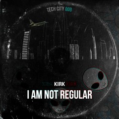 KIRK - I Am Not Regular [TC009]