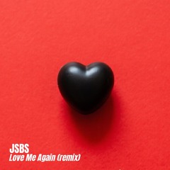 JSBS - Love Me Again FILTERED FOR COPYRIGHT (remix FREE DL)