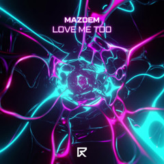 Mazdem - Love Me Too [FUTURE RAVE MUSIC]