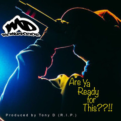 Are Ya Ready for This??!! (Prod. by Tony D)