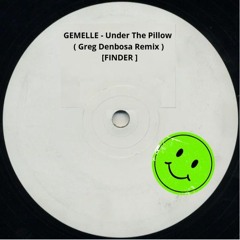 GEMELLE - Under The Pillow ( Greg Denbosa Remix ) [FINDER ]