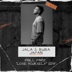 Jala & Buba - Japan (PHILL PARK "Lose Yourself" Edit FINAL)