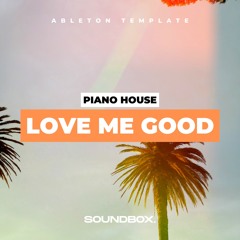 Love Me Good (Piano House - Ableton Template)