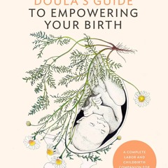 PDF READ The Doula's Guide to Empowering Your Birth: A Complete Labor and Childb