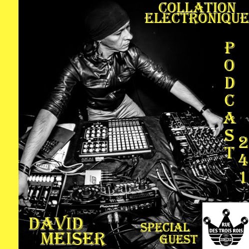 David Meiser / Rue Des Trois Rois Records / Collation Electronique Podcast 241 (Live Set)