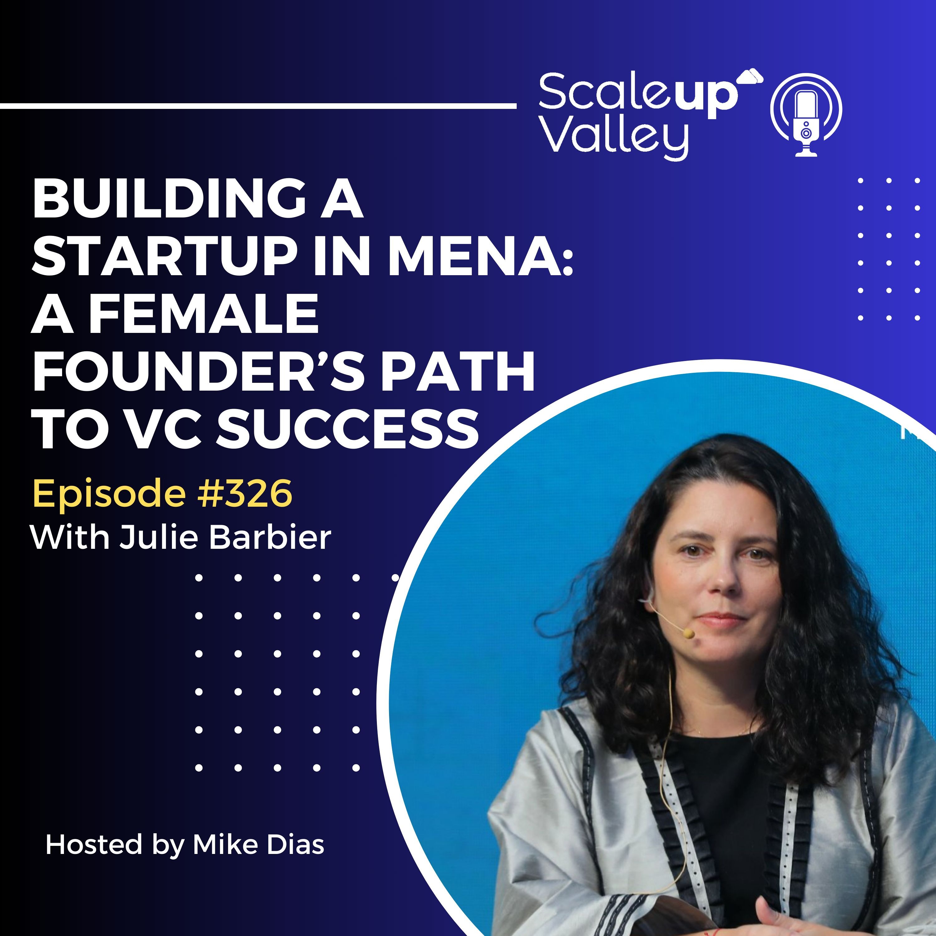 326 | Building a Startup in MENA: A Female Founder's Path to VC. Success with Julie Barbier