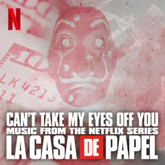 Can’t Take My Eyes Off You (Music from The Netflix Series "La Casa de Papel")